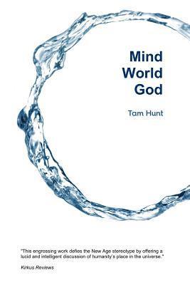 Tam Hunt - Mind, World, God: Science and Spirit in the 21st Century, Häftad