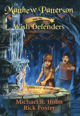 Michael R Holm, Rick Foster - Matthew Patterson and the Wish Defenders, Inbunden