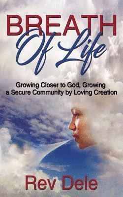 Breath of Life: Growing Closer to God, Growing a Secure Community by Loving Creation