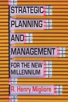 R. Henry Migliore - Strategic Planning and Management for the New Millennium, Häftad
