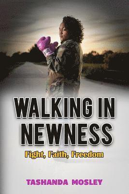 Tashanda Mosley - Walking in Newness: Fight, Faith, Freedom, Häftad