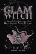 The GLAM Witch: A Magical Manifesto of Empowerment with the Great Lilithian Arcane Mysteries