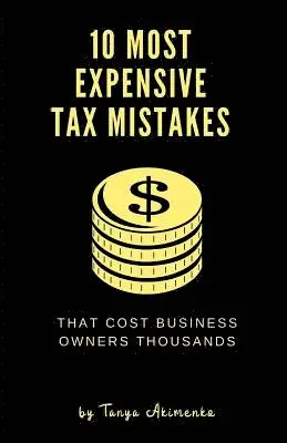 Tanya Akimenko - 10 Most Expensive Tax Mistakes: That Cost Business Owners Thousands, Häftad. Tillgänglighet: Lägg i varukorg