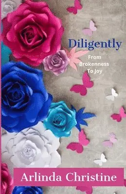 Arlinda Christine - Diligently: From Brokenness To Joy, Häftad. Tillgänglighet: Lägg i varukorg