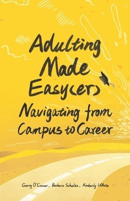 Barbara Schultz, Kimberly White - Adulting Made Easy(er): Navigating from Campus to Career, Häftad. Tillgänglighet: Lägg i varukorg
