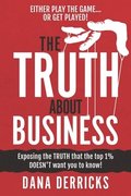 The TRUTH About Business: What The Top 1% DOESN'T Want You To Know...[Either Play The Game Or Get Played!]