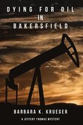 Dying for Oil in Bakersfield: A Jeffery Thomas Mystery