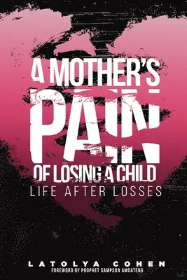Latolya Cohen - A Mother's Pain of Losing A Child: Life After Losses, Häftad. Tillgänglighet: Lägg i varukorg