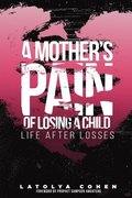 A Mother's Pain of Losing A Child: Life After Losses