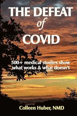 Colleen Huber Nmd - The Defeat of COVID: 500+ medical studies show what works & what doesn't, Häftad. Tillgänglighet: Lägg i varukorg