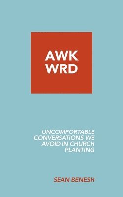 Sean Benesh - Awkwrd: Uncomfortable Conversations in Church Planting That We Avoid, Häftad