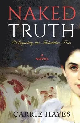 Carrie Hayes - Naked Truth or Equality, the Forbidden Fruit, Häftad. Tillgänglighet: Lägg i varukorg