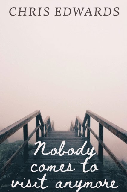 Chris Edwards - Nobody comes to visit anymore, E-bok