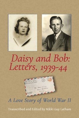 Nikki Guy Latham - Daisy and Bob, Letters 1939-44, Häftad. Tillgänglighet: Lägg i varukorg