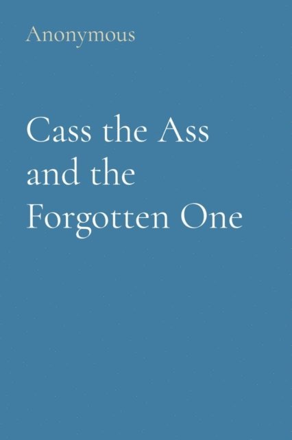 Anonymous Anonymous - Cass the Ass and the Forgotten One, E-bok