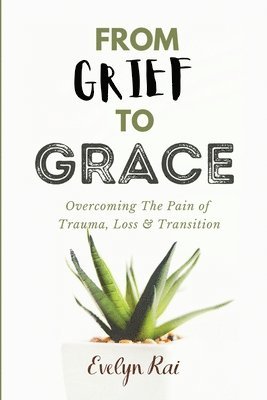 Evelyn Rai - From Grief to Grace, Häftad
