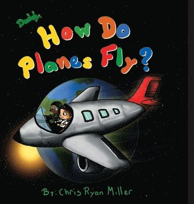 Chris Ryan Miller - Daddy, How Do Planes Fly?, Inbunden