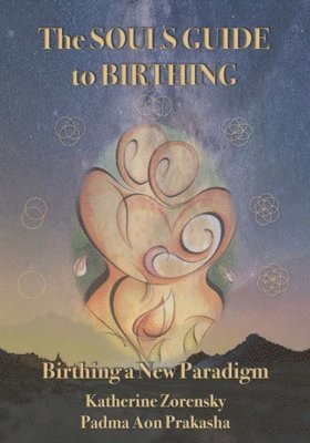 Katherine Zorensky, Padma Aon Prakasha - Souls Guide to Birthing, Häftad