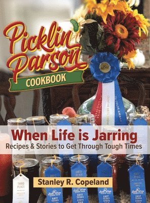 Picklin' Parson Cookbook, When Life is Jarring