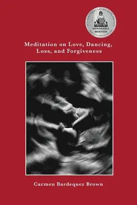 Carmen Bardequez-Brown - Meditation on Love, Dancing, Loss, and Forgiveness, Häftad. Tillgänglighet: Lägg i varukorg