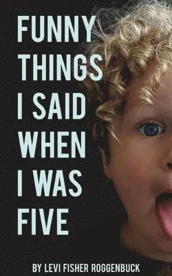 Levi Roggenbuck - Funny Things I Said When I Was Five, Häftad. Tillgänglighet: Lägg i varukorg