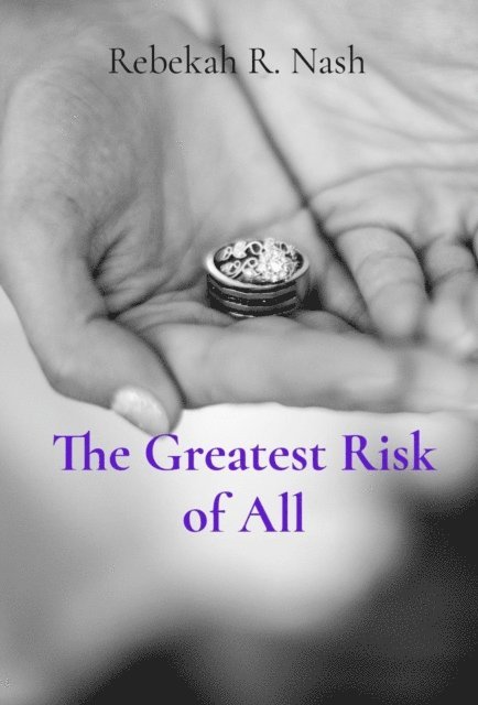 Rebekah R Nash - Greatest Risk of All, E-bok