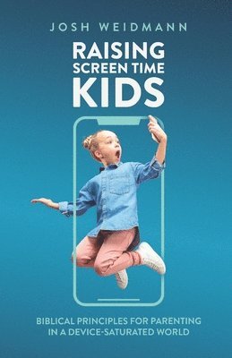 Josh Weidmann - Raising Screen Time Kids, Häftad