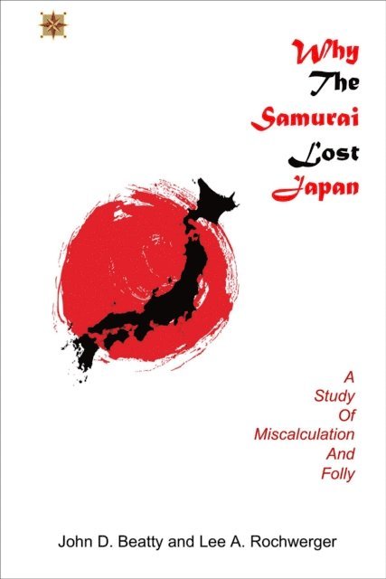 Lee A Rochwerger, John D Beatty - Why the Samurai Lost Japan, E-bok