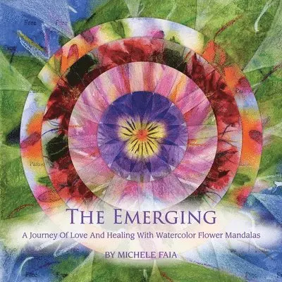 Michele Faia - Emerging; A Journey of Healing with Watercolor Flower Mandalas, Häftad. Tillgänglighet: Lägg i varukorg