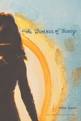 Peter Baum - The Summer of Sunny, Häftad. Tillgänglighet: Lägg i varukorg