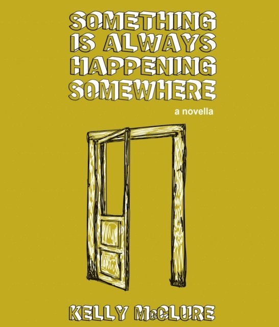 Kelly McClure - Something Is Always Happening Somewhere, E-bok