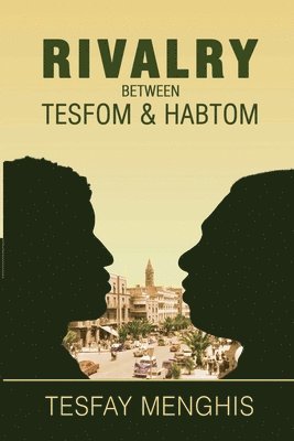 Menghis Tesfay - Rivalry between Tesfom & Habtom, Häftad