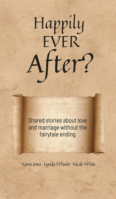 Xavia Jones, Lynda Wheeler, Nicole White - Happily Ever After?, Inbunden