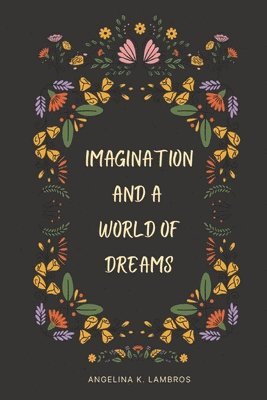 Angelina Kristine Lambros - Imagination and a World of Dreams, Häftad