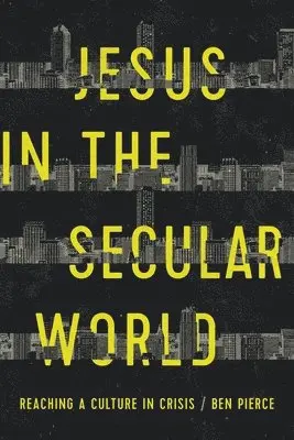 Ben Pierce - Jesus in the Secular World: Reaching a Culture in Crisis, Häftad. Tillgänglighet: Lägg i varukorg