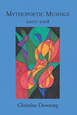 Christine Downing - Mythopoetic Musings: 2007-2018, Häftad. Tillgänglighet: Lägg i varukorg