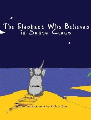 V Kaci Sehr - Elephant Who Believes in Santa Claus, Inbunden