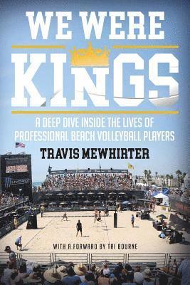 Travis Mewhirter - We were kings: A deep dive inside the lives of professional beach volleyball players, Häftad. Tillgänglighet: Lägg i varukorg