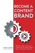 Become a Content Brand: Build a Team, Own Your Audience, & Create Video Your Customers Will Love