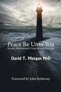 Peace Be Unto You: Anxiety Management Using Gospel Principles