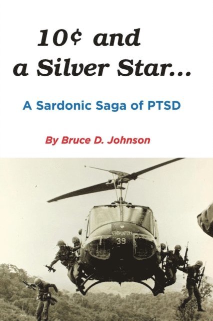 Bruce  D. Johnson - 10 Cents and a Silver Star . . . A Sardonic Saga of PTSD, E-bok