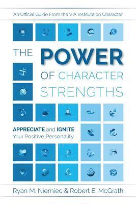Ryan M. Niemiec, Robert E. McGrath - The Power of Character Strengths: Appreciate and Ignite Your Positive Personality, Häftad
