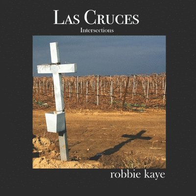 Robbie Kaye - Las Cruces: Intersections, Häftad. Tillgänglighet: Lägg i varukorg