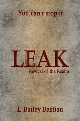 L. Bailey Bastian - Leak: Revival of the Realm, Häftad