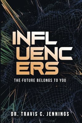 Travis C. Jennings - Influencers: The Future Belongs to You, Häftad