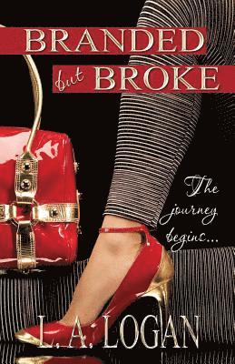 L. a. Logan, Karen Rodgers - Branded But Broke: The Journey Begins..., Häftad