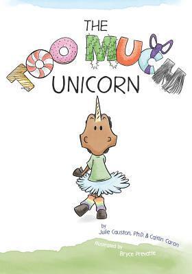 Julie Causton, Caitlin Caron - The Too Much Unicorn, Häftad