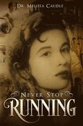 Never Stop Running: A Psychological Thriller Novel on Reincarnation and Past Life Experiences Crisscrossing Centuries