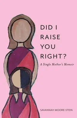 Savannah Moore-Stein - Did I Raise You Right?, Häftad. Tillgänglighet: Lägg i varukorg