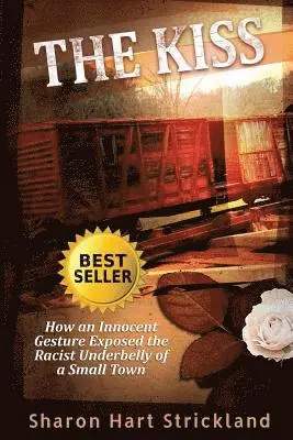 Sharon Hart Strickland - The Kiss: How an Innocent Gesture Exposed the Racist Underbelly of a Small Town, Häftad. Tillgänglighet: Lägg i varukorg